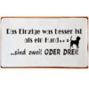 Schild Metall, Das Einzige, was besser ist als ein Hund...