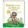 Buch Sixpack ist aus, aber Bier wär noch da!