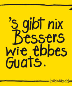 Servietten 's gibt nix Bessers wie ebbes Guats.