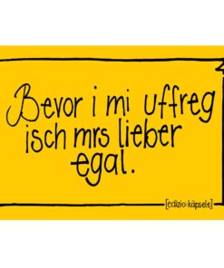 Postkarte Bevor i mi uffreg isch mrs lieber egal.
