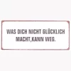 Schild Metall 30,5x13cm Was nicht glücklich macht